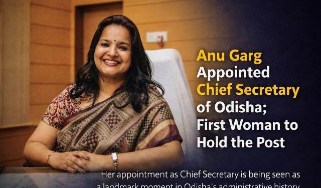 Anu Garg Appointed Chief Secretary of Odisha; First Woman to Hold the Post